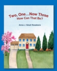 Image for Two, One, Now Three : How Can That Be?