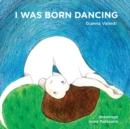 Image for I Was Born Dancing