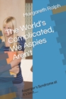 Image for The World&#39;s Complicated, We Asperger&#39;s Aren&#39;t