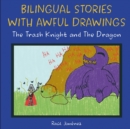 Image for The Trash Knight and The Dragon : Bilingual stories with awful drawings