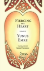 Image for Piercing the Heart : Poems by Yunus Emre