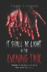 Image for It Shall Be Light In The Evening Time : The Final Chapter...