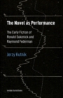 Image for The Novel as Performance : The Early Fiction of Ronald Sukenick and Raymond Federman