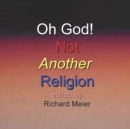 Image for Oh God! Not Another Religion!