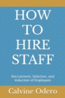 Image for How to Hire Staff : Recruitment, Selection, and Induction of Employees