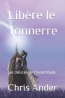 Image for Libere le Tonnerre : Les Delices de l&#39;Incertitude