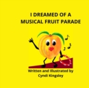 Image for I Dreamed about a Musical Fruit Parade