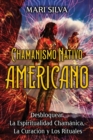Image for Chamanismo nativo americano : Desbloquear la espiritualidad chamanica, la curacion y los rituales