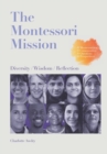 Image for The Montessori Mission : Diversity - Wisdom - Reflection