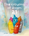 Image for The Crayons of Room 21 : A Rhyming Children&#39;s Story about Kindness, Diversity, and Friendship