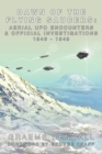 Image for Dawn Of The Flying Saucers : Aerial UFO Encounters &amp; Official Investigations 1946-1949