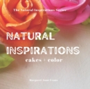 Image for Natural Inspirations : cakes + color