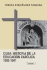 Image for Cuba : Historia de la educacion catolica 1582-1961: Tomo I
