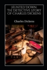 Image for Hunted Down : the detective stories of Charles Dickens annotated