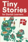 Image for Tiny Stories for Danish Learners : Short Stories in Danish for Beginners and Intermediate Learners