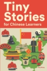 Image for Tiny Stories for Chinese Learners : Short Stories in Chinese for Beginners and Intermediate Learners
