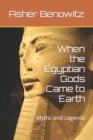 Image for When the Egyptian Gods Came to Earth : Myths and Legends
