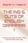 Image for The Ins &amp; Outs of English Grammar 1 : Overcoming Tough Grammar Tests &amp; Examinations With Ease