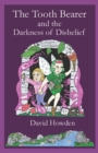 Image for The Tooth Bearer and the Darkness of Disbelief : A tale of Cottingley