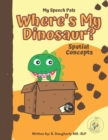 Image for Where&#39;s My Dinosaur? : Spatial Concepts (over, under, in front, next to)