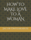 Image for How to Make Love to a Woman