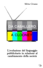 Image for Da Caballero a Clooney : L&#39;evoluzione del linguaggio pubblicitario in relazione al cambiamento della societa