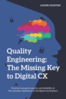 Image for Quality Engineering : The missing key to digital CX