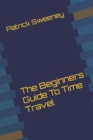 Image for The Beginners Guide To Time Travel