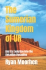 Image for The Sumerian Kingdom of UR : And its Evolution Into the Akkadian Dynasties