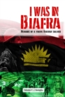 Image for I was in Biafra : Memoirs of a young Biafran soldier