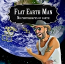 Image for Flat Earth Man - No Photographs of Earth