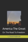 Image for America The Great : : On The Road To Freedom
