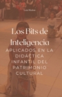 Image for Los Bits de Inteligencia aplicados en la Didactica infantil del Patrimonio Cultural.