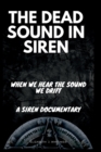 Image for The Dead Sound in Siren : When We Hear The Sound We Drift, A Siren Documentary