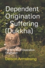 Image for Dependent Origination - Dukkha (Suffering) : The 12 Links of Dependent Origination