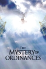 Image for The Mystery of Ordinances : How to Understand God&#39;s Mystery