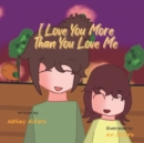 Image for I Love You More Than You Love Me