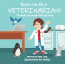 Image for Rosie Can Be A VETERINARIAN! (The Rosie Can Be ANYTHING! Series)