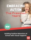 Image for Embracing Autism : The Preschool Years. Building Positive Behaviors at School with Visual Supports