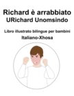 Image for Italiano-Xhosa Richard e arrabbiato / URichard Unomsindo Libro illustrato bilingue per bambini