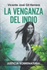 Image for La Venganza del Indio : Justicia Sobrenatural