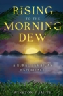 Image for Rising To The Morning Dew : A Rural Jamaican Experience