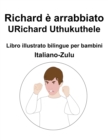 Image for Italiano-Zulu Richard e arrabbiato / URichard Uthukuthele Libro illustrato bilingue per bambini