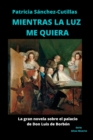 Image for Mientras La Luz Me Quiera : La gran novela sobre el palacio de Don Luis