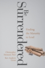 Image for Be Surrendered : Finding the Maturity to Lead