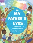 Image for In My Father&#39;s Eyes : Affirmations for Boys from A-Z