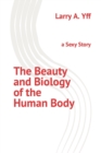 Image for The Beauty and Biology of the Human Body : a Sexy Story