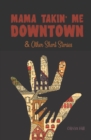 Image for Mama Takin&#39; Me Downtown and Other Stories