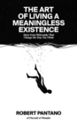 Image for The Art of Living a Meaningless Existence : Ideas from Philosophy That Change the Way You Think