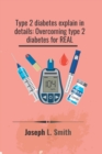 Image for Type 2 diabetes explain in details : : Overcoming type 2 diabetes for real